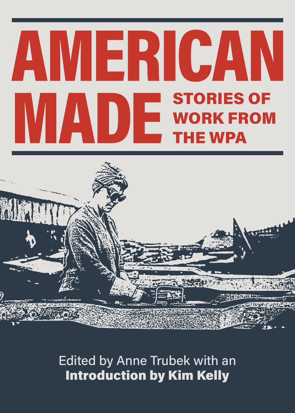Q&A: Anne Trubek of Belt Publishing on "American Made: Stories of Work from the WPA"