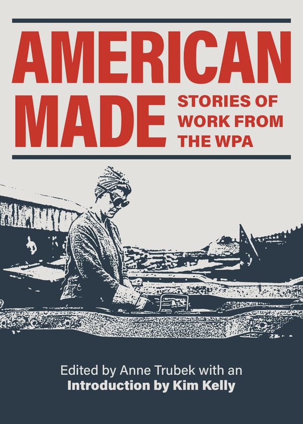Q&A: Anne Trubek of Belt Publishing on "American Made: Stories of Work from the WPA"